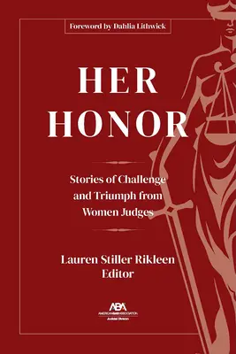 Her Honor: Női bírák történetei a kihívásról és a győzelemről - Her Honor: Stories of Challenge and Triumph from Women Judges