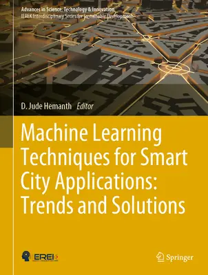 Gépi tanulási technikák intelligens városi alkalmazásokhoz: Tendenciák és megoldások - Machine Learning Techniques for Smart City Applications: Trends and Solutions