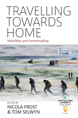 Utazás hazafelé: Mobilitás és otthonteremtés - Travelling Towards Home: Mobilities and Homemaking