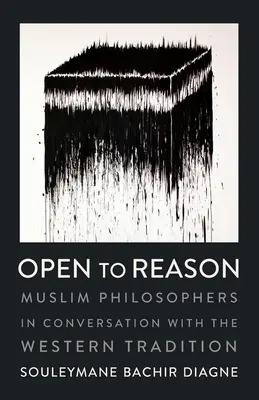 Open to Reason: Muszlim filozófusok a nyugati hagyománnyal folytatott beszélgetésben - Open to Reason: Muslim Philosophers in Conversation with the Western Tradition