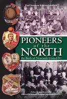 Észak úttörői - A Newcastle United FC születése - Pioneers of the North - The Birth of Newcastle United FC