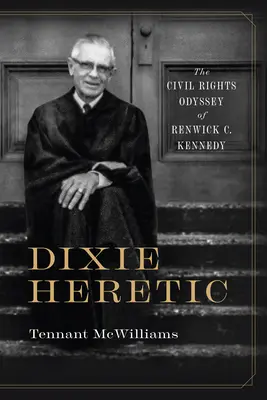 Dixie Heretic: Renwick C. Kennedy polgárjogi odüsszeiája - Dixie Heretic: The Civil Rights Odyssey of Renwick C. Kennedy