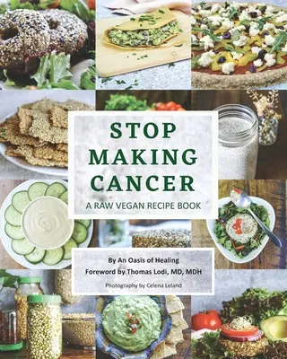 Stop Making Cancer: A Raw Vegan Recept Book - Stop Making Cancer: A Raw Vegan Recipe Book