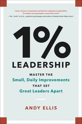 1% Leadership: Az apró, napi szintű fejlesztések elsajátítása, amelyek megkülönböztetik a nagyszerű vezetőket a többiektől - 1% Leadership: Master the Small, Daily Improvements That Set Great Leaders Apart