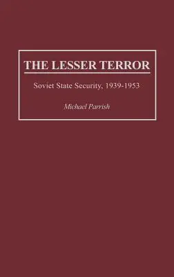 A kisebb terror: Szovjet állambiztonság, 1939-1953 - The Lesser Terror: Soviet State Security, 1939-1953