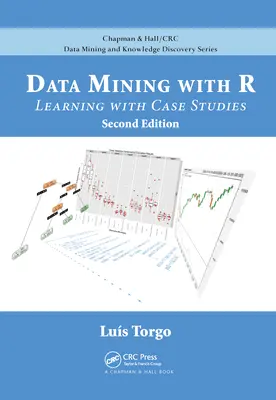 Adatbányászat R-rel: Tanulás esettanulmányokkal, második kiadás - Data Mining with R: Learning with Case Studies, Second Edition