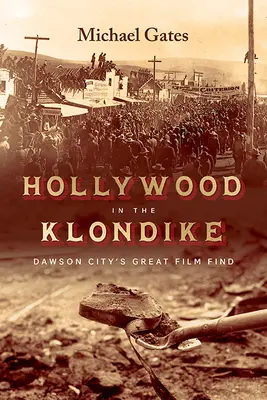 Hollywood a Klondike-ban: Dawson City nagy filmes felfedezései - Hollywood in the Klondike: Dawson City's Great Film Find