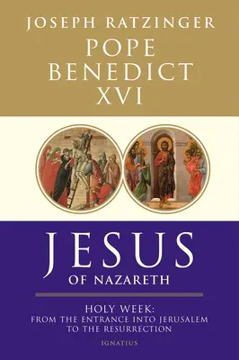 A názáreti Jézus: A nagyhét: A jeruzsálemi bevonulástól a feltámadásig 2. kötet - Jesus of Nazareth: Holy Week: From the Entrance Into Jerusalem to the Resurrection Volume 2