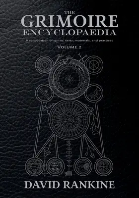 A Grimoire Enciklopédia: 2. kötet: Szellemek, szövegek, anyagok és gyakorlatok gyűjteménye - The Grimoire Encyclopaedia: Volume 2: A convocation of spirits, texts, materials, and practices