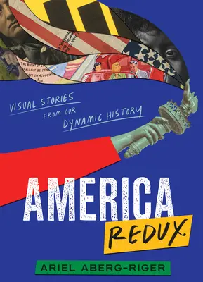 Amerika Redux: Vizuális történetek dinamikus történelmünkből - America Redux: Visual Stories from Our Dynamic History