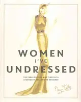 Nők, akiket levetkőztettem - Egy legendás hollywoodi tervező mesés élete és időszaka - Women I've Undressed - The Fabulous Life and Times of a Legendary Hollywood Designer