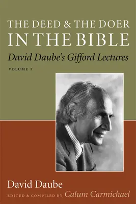 A tett és a cselekvő a Bibliában: David Daube Gifford-előadásai, 1. kötet 1. kötet - The Deed and the Doer in the Bible: David Daube's Gifford Lectures, Volume 1 Volume 1