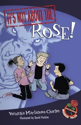 Nem a rózsáról van szó! Könnyen olvasható csodamese - It's Not about the Rose!: Easy-To-Read Wonder Tales