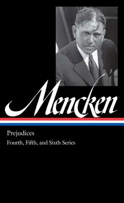 H. L. Mencken: Mencken: Előítéletek 2. kötet (Loa #207): Negyedik, ötödik és hatodik sorozat - H. L. Mencken: Prejudices Vol. 2 (Loa #207): Fourth, Fifth, and Sixth Series