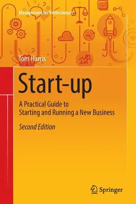 Start-Up: Gyakorlati útmutató egy új vállalkozás elindításához és működtetéséhez - Start-Up: A Practical Guide to Starting and Running a New Business