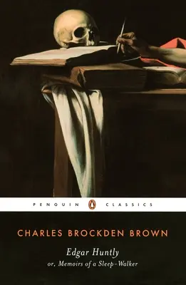Edgar Huntly vagy egy alvajáró emlékiratai: Or, Memoirs of a Sleep-Walker (Vagy egy alvajáró emlékiratai) - Edgar Huntly Or, Memoirs of a Sleep-Walker: Or, Memoirs of a Sleep-Walker