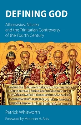 Isten meghatározása: Athanasius, Nicaea és a IV. század trinitárius vitája - Defining God: Athanasius, Nicaea and the Trinitarian Controversy of the Fourth Century