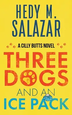 Három kutya és egy jégcsomag: Egy Cilly Butts-regény - Three Dogs and an Ice Pack: A Cilly Butts Novel