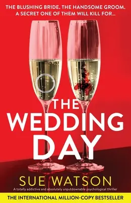 Az esküvő napja: Egy teljesen addiktív és abszolút letehetetlen pszichológiai thriller - The Wedding Day: A totally addictive and absolutely unputdownable psychological thriller