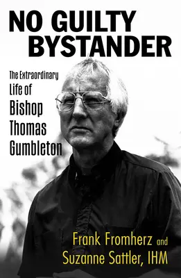 Nem bűnös bűntárs: Thomas Gumbleton püspök rendkívüli élete - No Guilty Bystander: The Extraordinary Life of Bishop Thomas Gumbleton