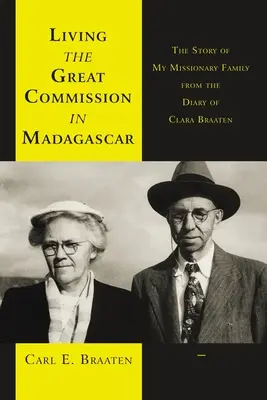 A Nagy Misszió megélése Madagaszkáron: A misszionárius családom története Clara Braaten naplójából - Living the Great Commission in Madagascar: The Story of My Missionary Family from the Diary of Clara Braaten