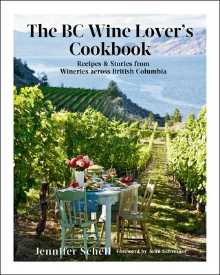 The BC Wine Lover's Cookbook: Receptek és történetek a British Columbia borászataiból - The BC Wine Lover's Cookbook: Recipes & Stories from Wineries Across British Columbia