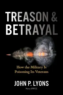 Árulás és árulás: Hogyan mérgezi meg a hadsereg a veteránjait? - Treason and Betrayal: How the Military Is Poisoning Its Veterans