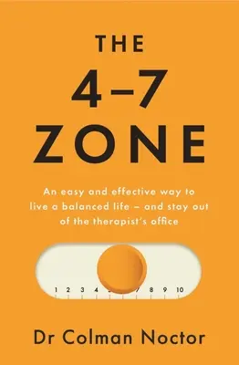 A 4-7-es zóna: Egyszerű és hatékony módja annak, hogy kiegyensúlyozott életet éljünk - és ne menjünk a terapeuta rendelőjébe - The 4-7 Zone: An Easy and Effective Way to Live a Balanced Life - And Stay Out of the Therapist's Office