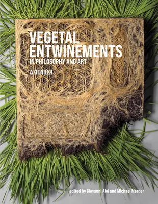 Növényi vonzalmak a filozófiában és a művészetben: A Reader - Vegetal Entwinements in Philosophy and Art: A Reader