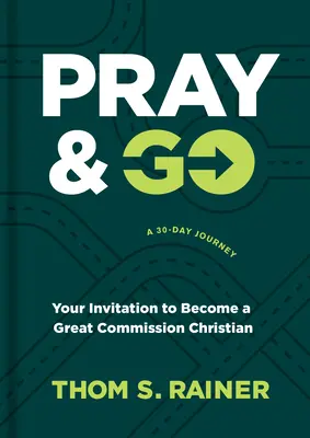 Imádkozz és menj: Meghívásod arra, hogy a Nagy Megbízás keresztényévé válj - Pray & Go: Your Invitation to Become a Great Commission Christian