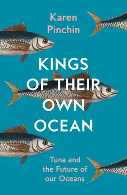 Saját óceánjuk királyai - A tonhal és óceánjaink jövője - Kings of Their Own Ocean - Tuna and the Future of Our Oceans