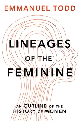 A nőiség vonalai: A nők történetének vázlata - Lineages of the Feminine: An Outline of the History of Women