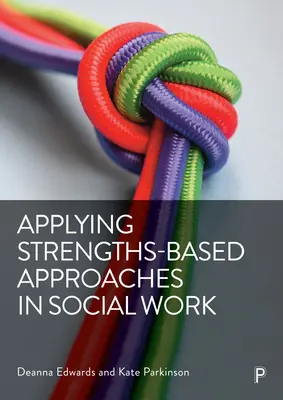 Az erősségeken alapuló megközelítések alkalmazása a szociális munkában - Applying Strengths-Based Approaches in Social Work