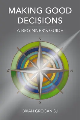 Jó döntéseket hozni: A Beginner's Guide - Making Good Decisions: A Beginner's Guide