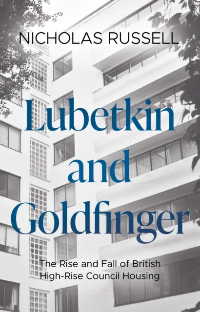 Lubetkin és Goldfinger - A brit magasházak felemelkedése és bukása - Lubetkin and Goldfinger - The Rise and Fall of British High-Rise Council Housing