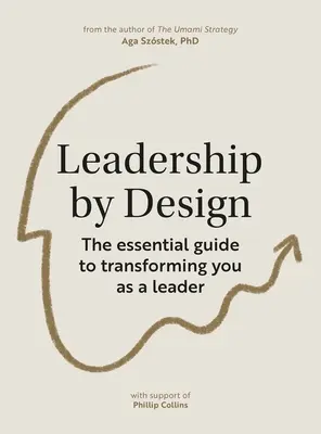 Leadership by Design: The Essential Guide to Transforming You as a Leader