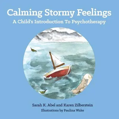 Viharos érzések lecsillapítása: A Child's Introduction to Psychotherapy - Calming Stormy Feelings: A Child's Introduction to Psychotherapy