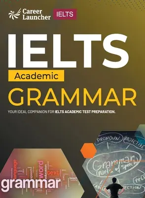 IELTS Academic 2023: Nyelvtan a Saviour Eduction Abroad Pvt. Ltd. által. - IELTS Academic 2023: Grammar by Saviour Eduction Abroad Pvt. Ltd.