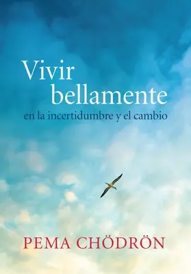 Vivir Bellamente (Szépen élni): En La Incertidumbre Y El Cambio (A bizonytalanság és a változás) - Vivir Bellamente (Living Beautifully): En La Incertidumbre Y El Cambio