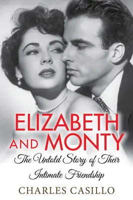 Erzsébet és Monty: A bensőséges barátságuk el nem mondott története - Elizabeth and Monty: The Untold Story of Their Intimate Friendship