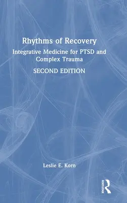 A felépülés ritmusai: Integratív gyógyászat a PTSD és a komplex trauma számára - Rhythms of Recovery: Integrative Medicine for Ptsd and Complex Trauma