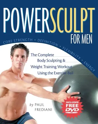 Powersculpt for Men: A teljes testformáló és súlyzós edzés az edzőlabdával [DVD-vel] - Powersculpt for Men: The Complete Body Sculpting & Weight Training Workout Using the Exercise Ball [With DVD]