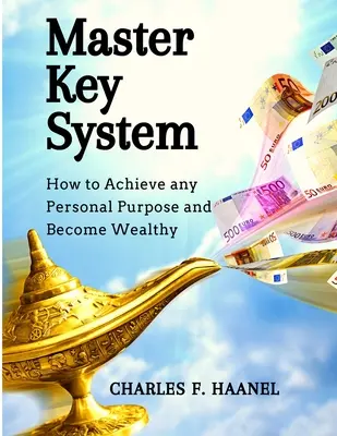 Master Key System (Mesterkulcsrendszer): Hogyan érjünk el bármilyen személyes célt és váljunk gazdaggá? - Master Key System: How to Achieve any Personal Purpose and Become Wealthy