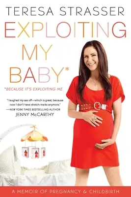 Exploiting My Baby: Emlékirat a terhességről és a szülésről - Exploiting My Baby: A Memoir of Pregnancy & Childbirth