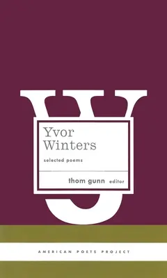 Yvor Winters: (American Poets Project #6) - Yvor Winters: Selected Poems: (American Poets Project #6)