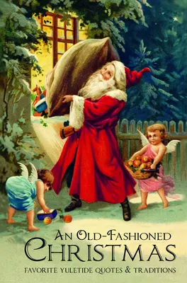 Egy régimódi karácsony: Kedvenc karácsonyi idézetek és hagyományok - An Old-Fashioned Christmas: Favorite Yuletide Quotes and Traditions