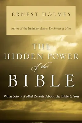 A Biblia rejtett ereje: Amit az elme tudománya a Bibliáról és rólad elárul - The Hidden Power of the Bible: What Science of Mind Reveals about the Bible & You