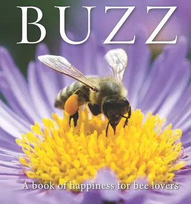 Buzz: Boldogságkönyv a méhek szerelmeseinek - Buzz: A Book of Happiness for Bee Lovers