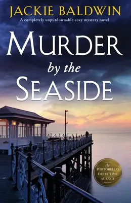 Gyilkosság a tengerparton: Egy teljesen letehetetlen, hangulatos krimi - Murder by the Seaside: A completely unputdownable cozy mystery novel