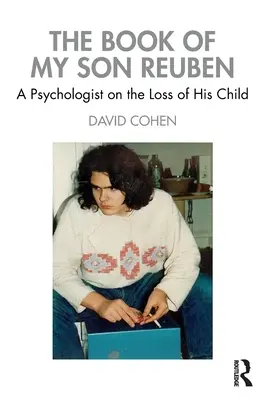 A fiam, Reuben könyve: Egy pszichológus a gyermeke elvesztéséről - The Book of My Son Reuben: A Psychologist on the Loss of His Child